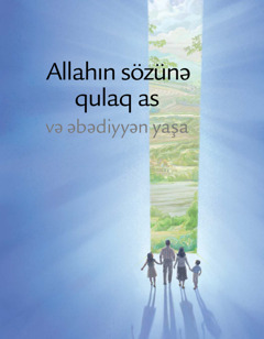 Allahın sözünə qulaq as və əbədiyyən yaşa